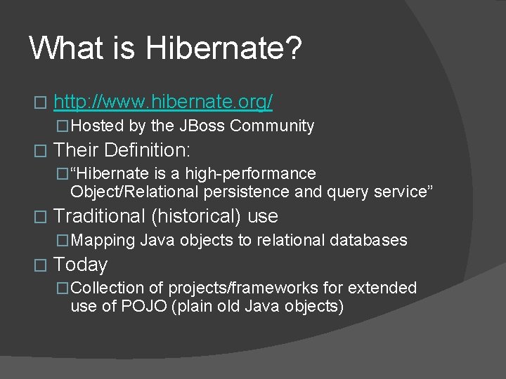 What is Hibernate? � http: //www. hibernate. org/ �Hosted by the JBoss Community � What is Hibernate? � http: //www. hibernate. org/ �Hosted by the JBoss Community �