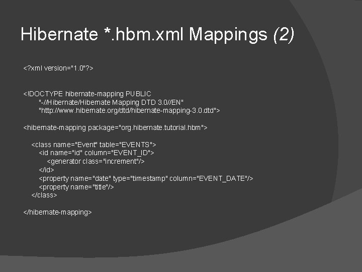 Hibernate *. hbm. xml Mappings (2) <? xml version="1. 0"? > <!DOCTYPE hibernate-mapping PUBLIC Hibernate *. hbm. xml Mappings (2) <? xml version="1. 0"? > <!DOCTYPE hibernate-mapping PUBLIC