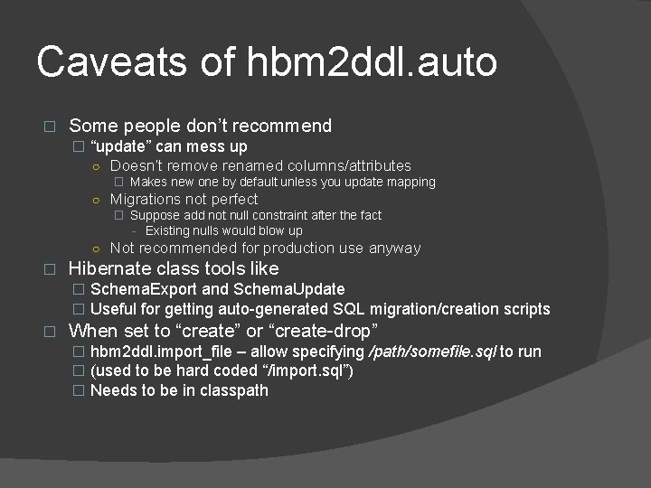 Caveats of hbm 2 ddl. auto � Some people don’t recommend � “update” can Caveats of hbm 2 ddl. auto � Some people don’t recommend � “update” can