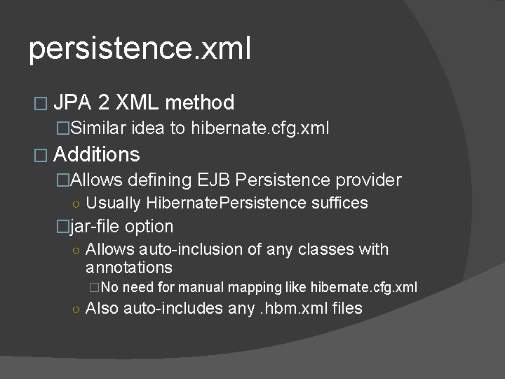 persistence. xml � JPA 2 XML method �Similar idea to hibernate. cfg. xml � persistence. xml � JPA 2 XML method �Similar idea to hibernate. cfg. xml �