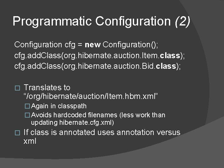 Programmatic Configuration (2) Configuration cfg = new Configuration(); cfg. add. Class(org. hibernate. auction. Item. Programmatic Configuration (2) Configuration cfg = new Configuration(); cfg. add. Class(org. hibernate. auction. Item.