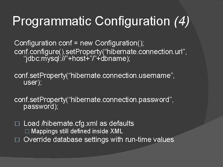 Programmatic Configuration (4) Configuration conf = new Configuration(); configure(). set. Property(“hibernate. connection. url”, “jdbc: Programmatic Configuration (4) Configuration conf = new Configuration(); configure(). set. Property(“hibernate. connection. url”, “jdbc: