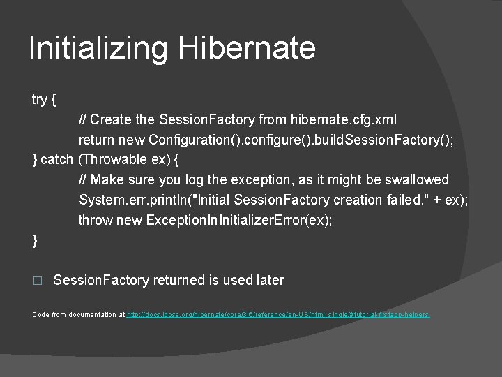 Initializing Hibernate try { // Create the Session. Factory from hibernate. cfg. xml return Initializing Hibernate try { // Create the Session. Factory from hibernate. cfg. xml return