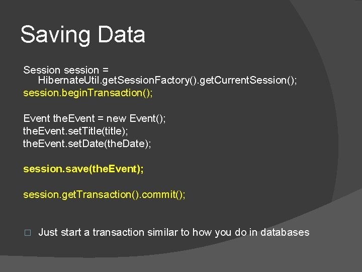 Saving Data Session session = Hibernate. Util. get. Session. Factory(). get. Current. Session(); session. Saving Data Session session = Hibernate. Util. get. Session. Factory(). get. Current. Session(); session.
