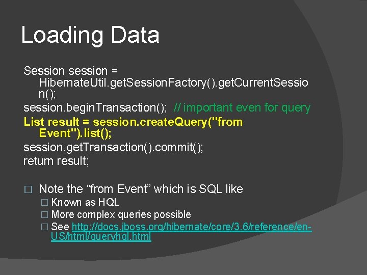Loading Data Session session = Hibernate. Util. get. Session. Factory(). get. Current. Sessio n(); Loading Data Session session = Hibernate. Util. get. Session. Factory(). get. Current. Sessio n();