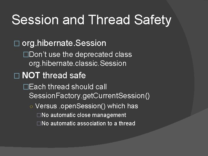 Session and Thread Safety � org. hibernate. Session �Don’t use the deprecated class org. Session and Thread Safety � org. hibernate. Session �Don’t use the deprecated class org.