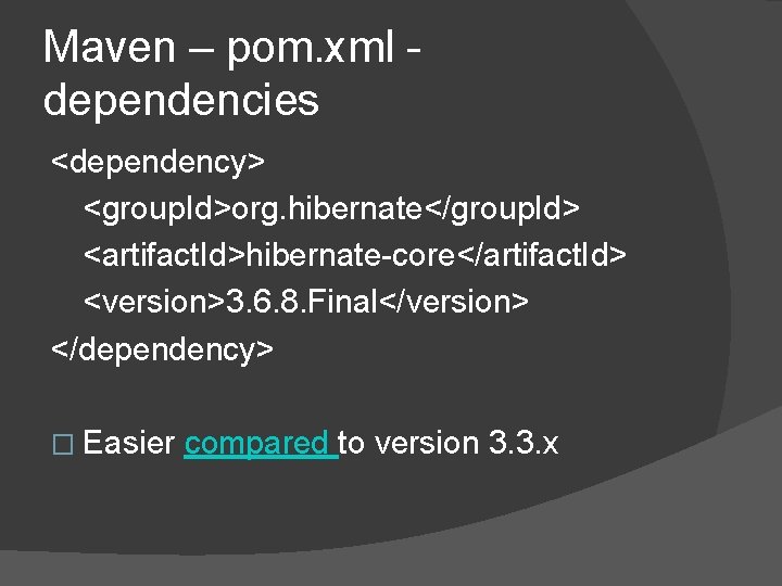Maven – pom. xml dependencies <dependency> <group. Id>org. hibernate</group. Id> <artifact. Id>hibernate-core</artifact. Id> <version>3. Maven – pom. xml dependencies <dependency> <group. Id>org. hibernate</group. Id> <artifact. Id>hibernate-core</artifact. Id> <version>3.