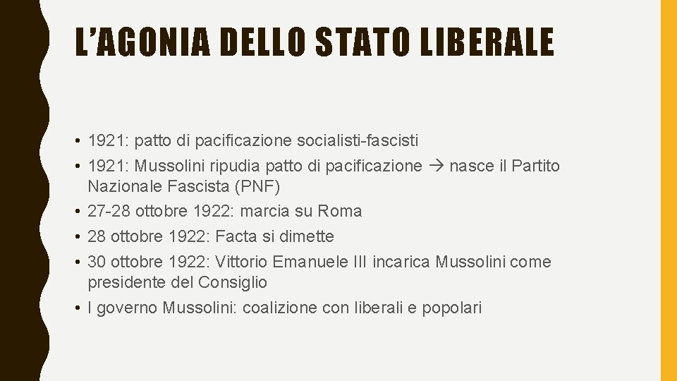 L’AGONIA DELLO STATO LIBERALE • 1921: patto di pacificazione socialisti-fascisti • 1921: Mussolini ripudia