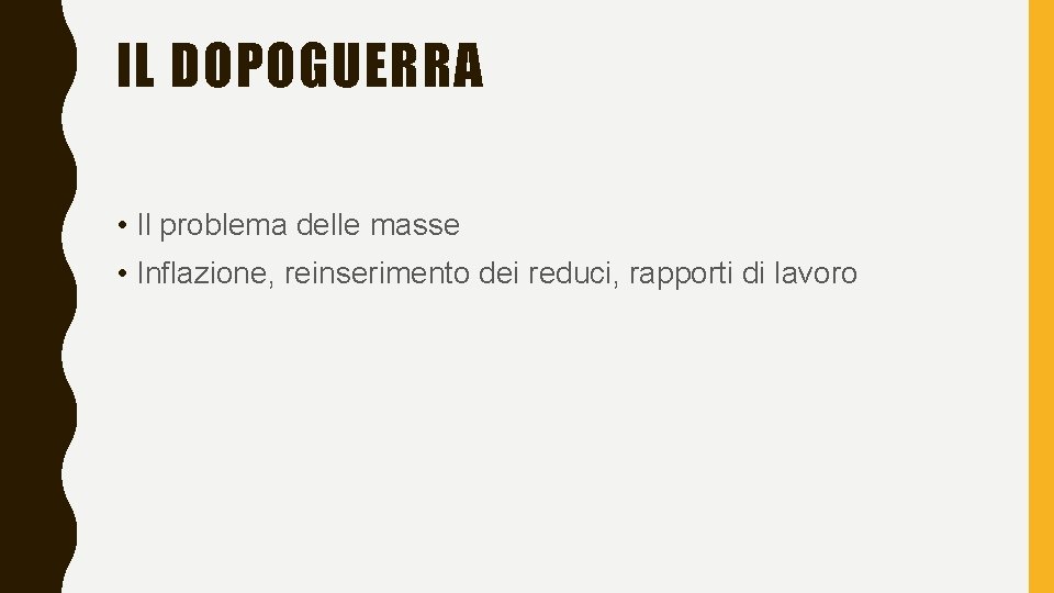 IL DOPOGUERRA • Il problema delle masse • Inflazione, reinserimento dei reduci, rapporti di