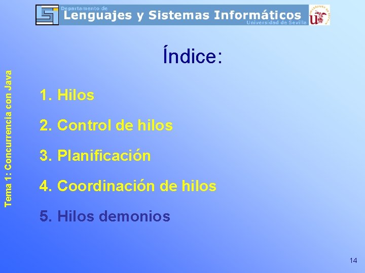 Tema 1: Concurrencia con Java Índice: 1. Hilos 2. Control de hilos 3. Planificación