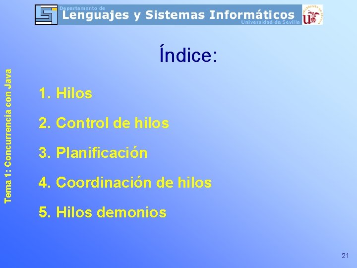 Tema 1: Concurrencia con Java Índice: 1. Hilos 2. Control de hilos 3. Planificación