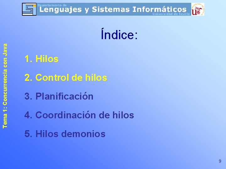 Tema 1: Concurrencia con Java Índice: 1. Hilos 2. Control de hilos 3. Planificación