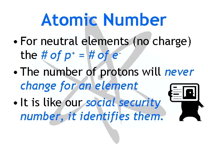 Atomic Number • For neutral elements (no charge) the # of p+ = #