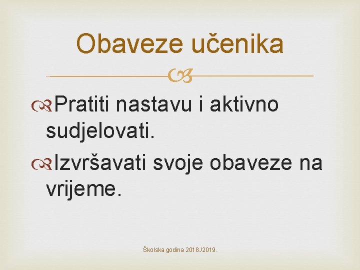 Obaveze učenika Pratiti nastavu i aktivno sudjelovati. Izvršavati svoje obaveze na vrijeme. Školska godina