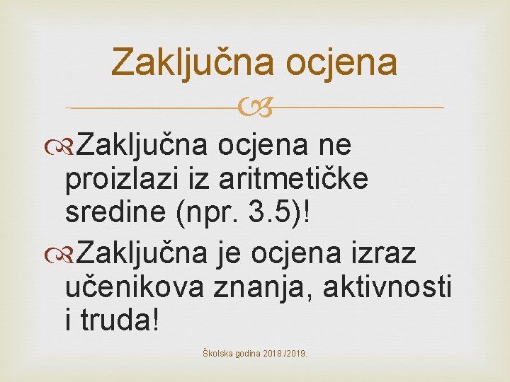 Zaključna ocjena ne proizlazi iz aritmetičke sredine (npr. 3. 5)! Zaključna je ocjena izraz