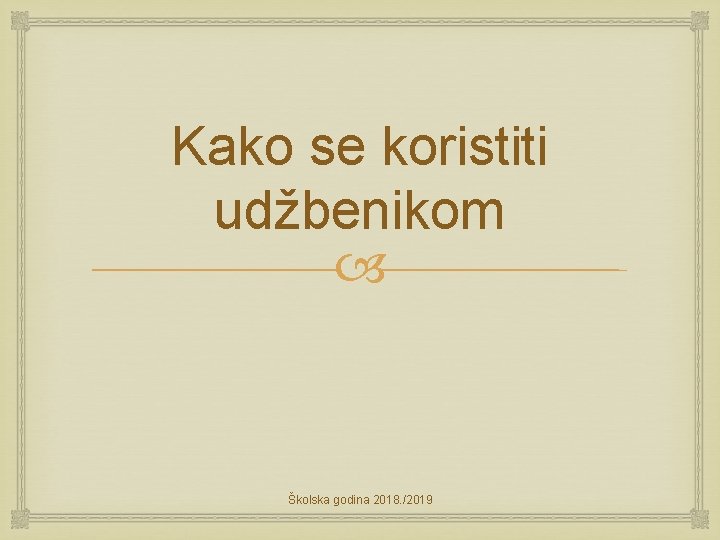 Kako se koristiti udžbenikom Školska godina 2018. /2019 