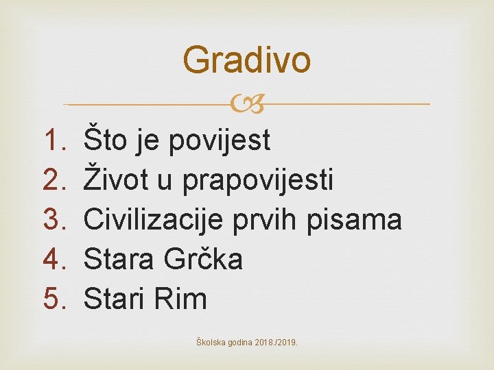 Gradivo 1. 2. 3. 4. 5. Što je povijest Život u prapovijesti Civilizacije prvih