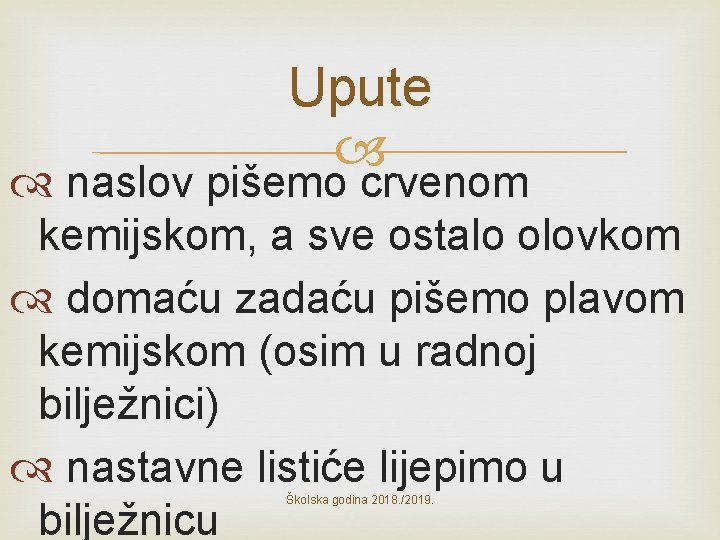 Upute naslov pišemo crvenom kemijskom, a sve ostalo olovkom domaću zadaću pišemo plavom kemijskom