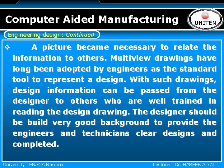 Computer Aided Manufacturing LOGO UNITEN Engineering design: Continued v A picture became necessary to