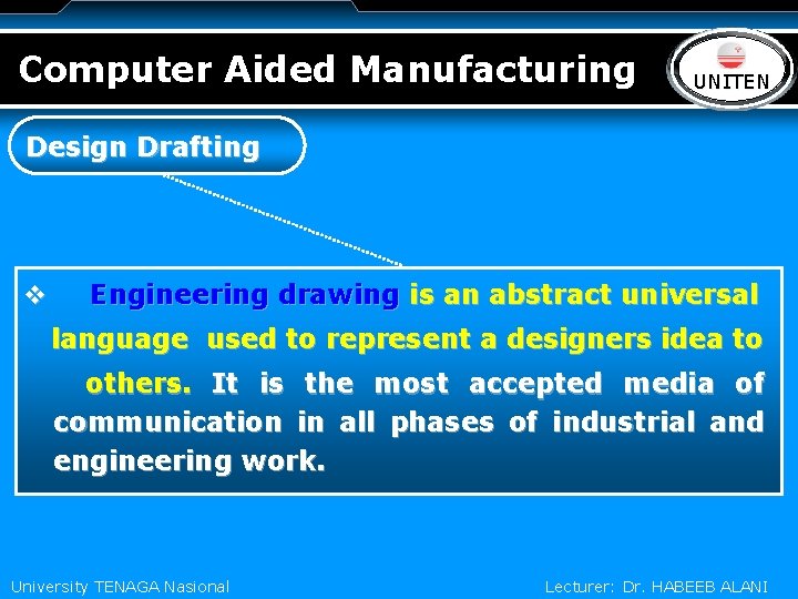 Computer Aided Manufacturing LOGO UNITEN Design Drafting v Engineering drawing is an abstract universal