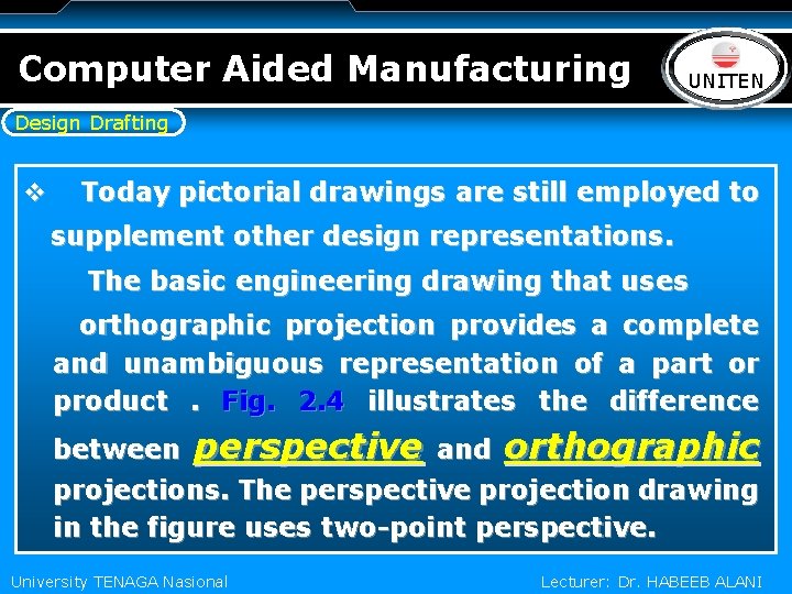 Computer Aided Manufacturing LOGO UNITEN Design Drafting v Today pictorial drawings are still employed