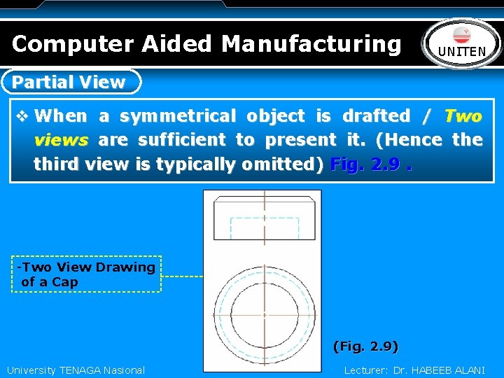 Computer Aided Manufacturing LOGO UNITEN Partial View v When a symmetrical object is drafted