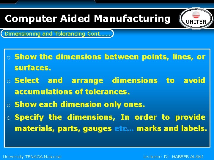 Computer Aided Manufacturing LOGO UNITEN Dimensioning and Tolerancing Cont……. o Show the dimensions between