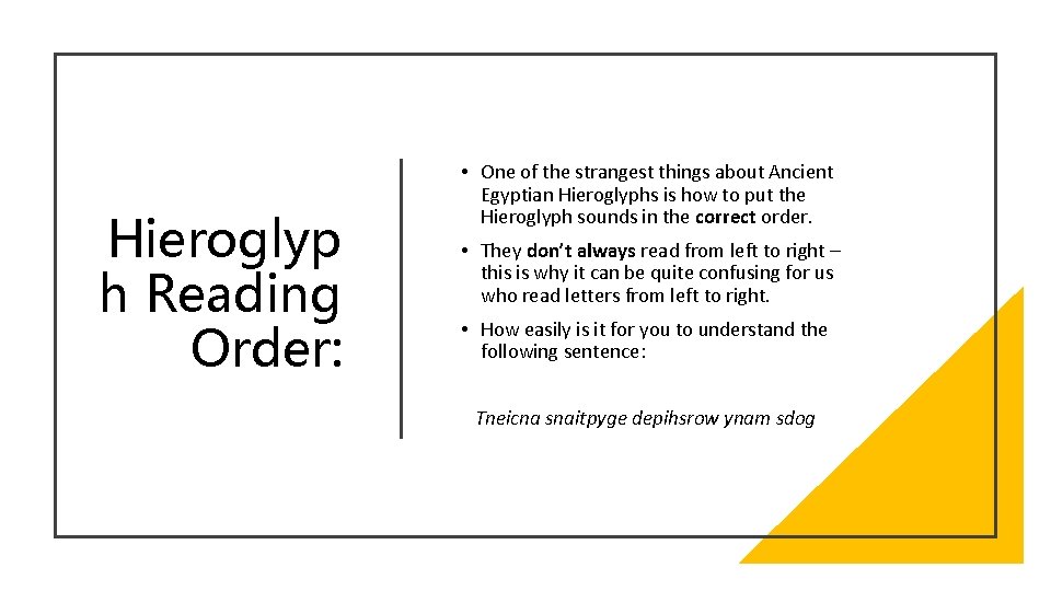 Hieroglyp h Reading Order: • One of the strangest things about Ancient Egyptian Hieroglyphs