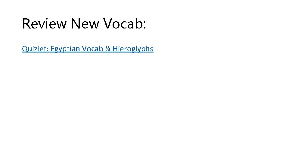 Review New Vocab: Quizlet: Egyptian Vocab & Hieroglyphs 