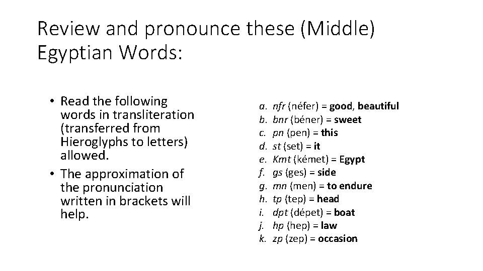 Review and pronounce these (Middle) Egyptian Words: • Read the following words in transliteration