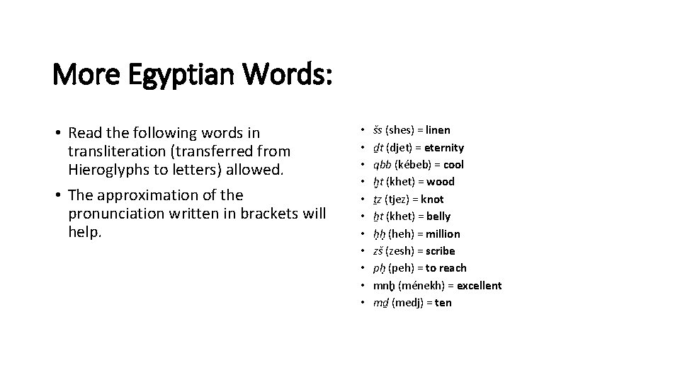 More Egyptian Words: • Read the following words in transliteration (transferred from Hieroglyphs to