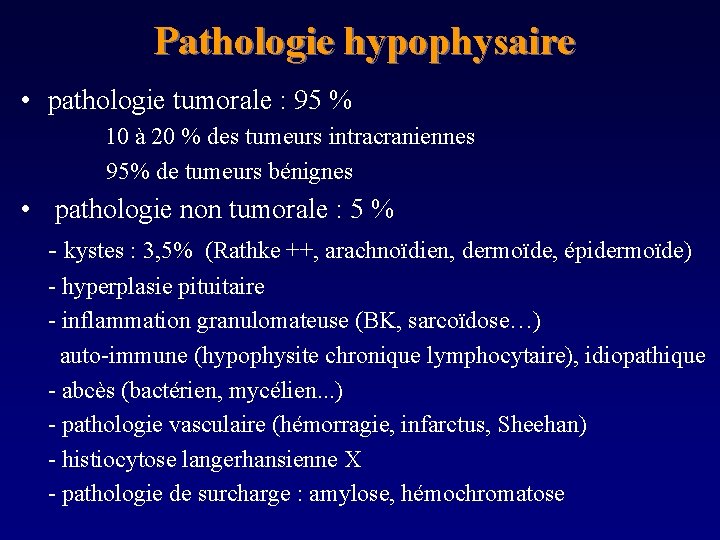 Pathologie hypophysaire • pathologie tumorale : 95 % 10 à 20 % des tumeurs