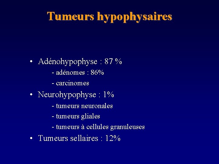 Tumeurs hypophysaires • Adénohypophyse : 87 % - adénomes : 86% - carcinomes •