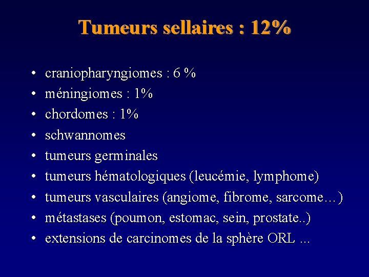 Tumeurs sellaires : 12% • • • craniopharyngiomes : 6 % méningiomes : 1%