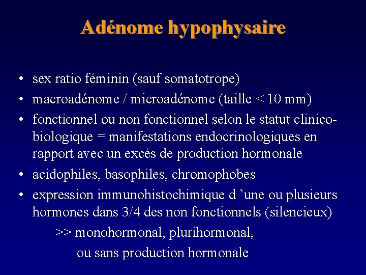 Adénome hypophysaire • sex ratio féminin (sauf somatotrope) • macroadénome / microadénome (taille <