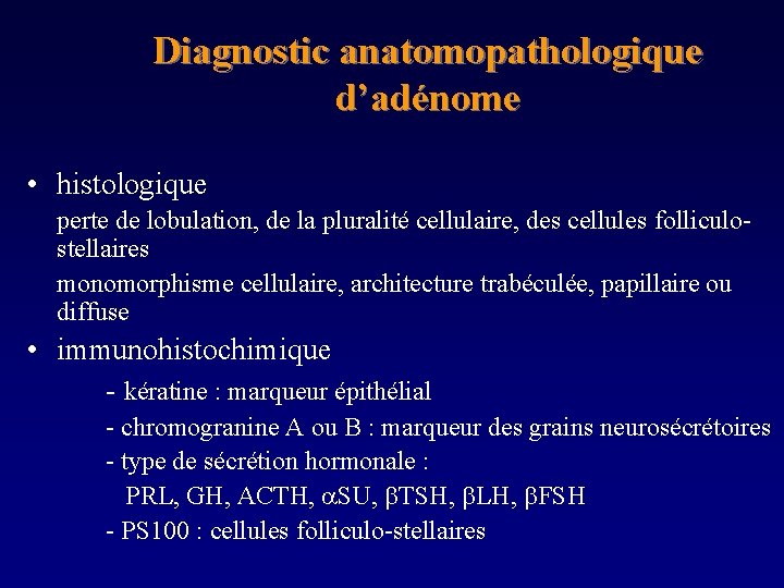 Diagnostic anatomopathologique d’adénome • histologique perte de lobulation, de la pluralité cellulaire, des cellules
