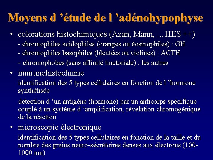 Moyens d ’étude de l ’adénohypophyse • colorations histochimiques (Azan, Mann, …HES ++) -