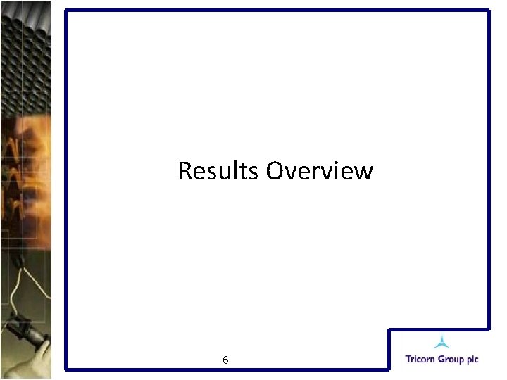 Results Overview 6 