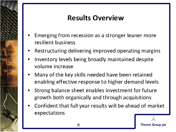 Results Overview • Emerging from recession as a stronger leaner more resilient business •