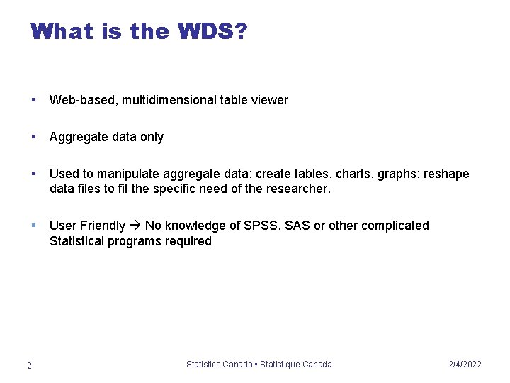 What is the WDS? § Web-based, multidimensional table viewer § Aggregate data only §