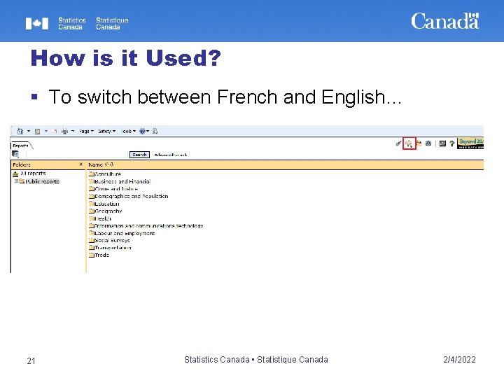How is it Used? § To switch between French and English… 21 Statistics Canada