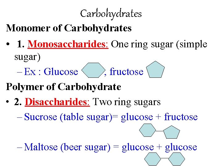 Carbohydrates Monomer of Carbohydrates • 1. Monosaccharides: One ring sugar (simple sugar) – Ex