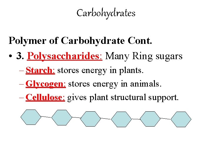 Carbohydrates Polymer of Carbohydrate Cont. • 3. Polysaccharides: Many Ring sugars – Starch: stores