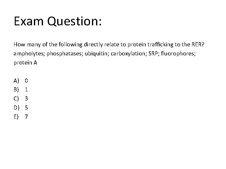 Exam Question: How many of the following directly relate to protein trafficking to the