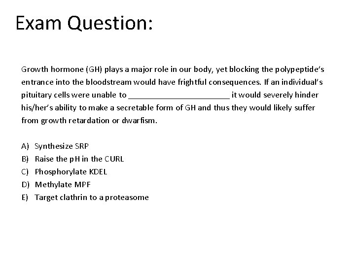 Exam Question: Growth hormone (GH) plays a major role in our body, yet blocking