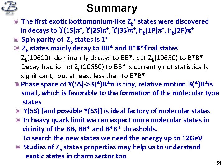 Summary The first exotic bottomonium-like Zb+ states were discovered in decays to (1 S)