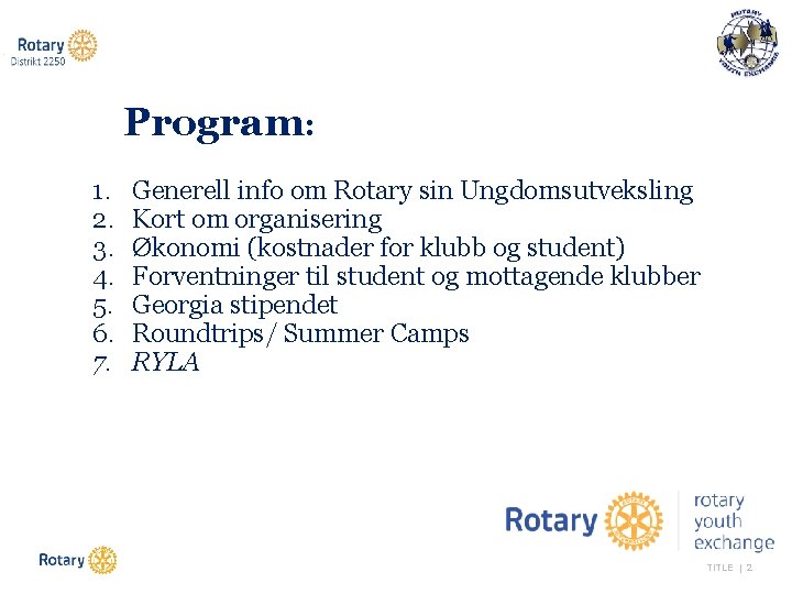 Program: 1. 2. 3. 4. 5. 6. 7. Generell info om Rotary sin Ungdomsutveksling