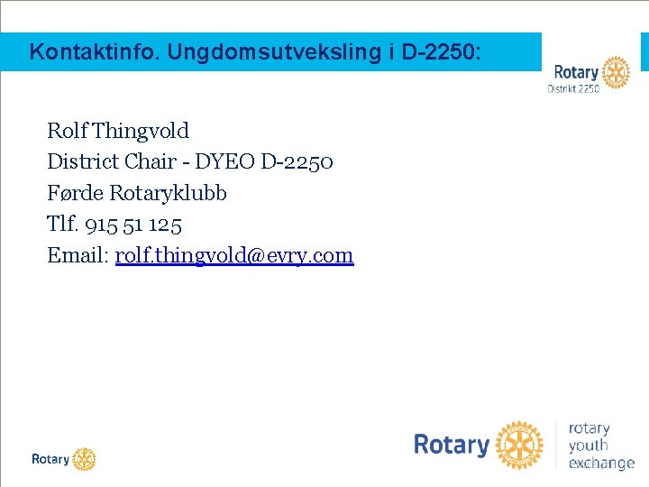 Kontaktinfo. Ungdomsutveksling i D-2250: Rolf Thingvold District Chair - DYEO D-2250 Førde Rotaryklubb Tlf.