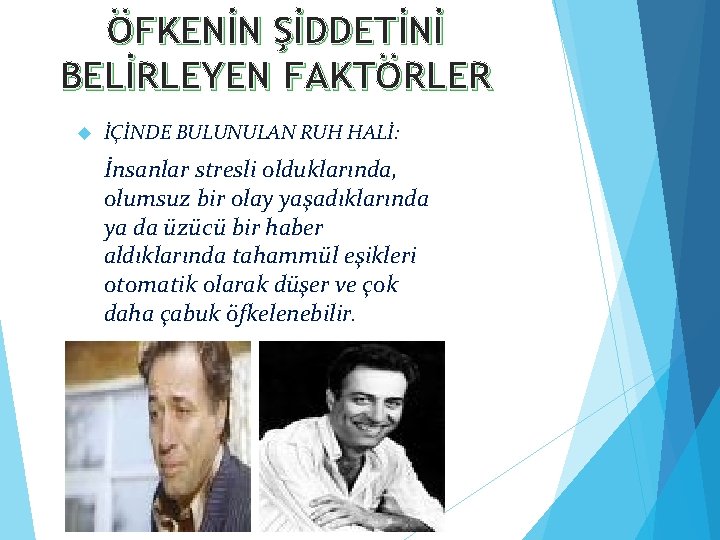 ÖFKENİN ŞİDDETİNİ BELİRLEYEN FAKTÖRLER İÇİNDE BULUNULAN RUH HALİ: İnsanlar stresli olduklarında, olumsuz bir olay