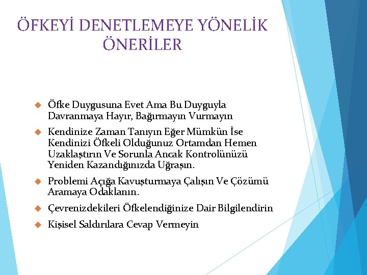 ÖFKEYİ DENETLEMEYE YÖNELİK ÖNERİLER Öfke Duygusuna Evet Ama Bu Duyguyla Davranmaya Hayır, Bağırmayın Vurmayın